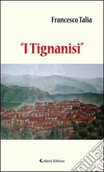 “I Tignanisi”. E-book. Formato Mobipocket ebook di Francesco Talia