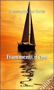 Frammenti di me. E-book. Formato EPUB ebook di Alessandra De Turris