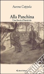 Alla Panchina Una Storia d’Amicizia. E-book. Formato EPUB ebook