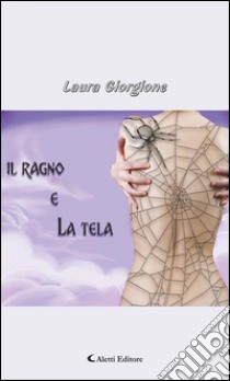 Il ragno e la tela. E-book. Formato EPUB ebook di Laura Giorgione