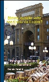 Dimmi, qualche volta non ti vola via il cuore?. E-book. Formato Mobipocket ebook di Daniele Varanini