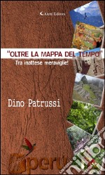 Oltre la mappa del tempo... ...viaggio tra insospettate meraviglie. E-book. Formato EPUB ebook