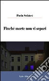 Finché morte non vi separi. E-book. Formato Mobipocket ebook di Paola Schiavi