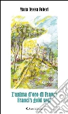 L’anima d’oro di Francì - Francì’s gold soul. E-book. Formato EPUB ebook di Maria Teresa Fobert