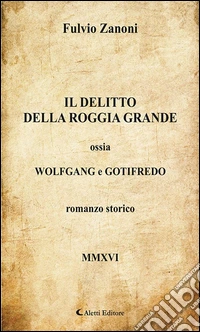 Il delitto della roggia grande ossia Wolfgang e Gotifredo. E-book. Formato EPUB ebook