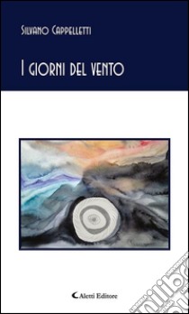 I giorni del vento. E-book. Formato Mobipocket ebook di Silvano Cappelletti