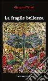 La fragile bellezza. E-book. Formato Mobipocket ebook di Giovanni Teresi