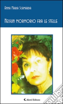 Nessun mormorio fra le stelle. E-book. Formato Mobipocket ebook di Anna Maria Scamarda