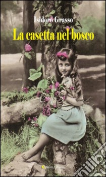 La casetta nel bosco. E-book. Formato EPUB ebook di Isidoro Grasso