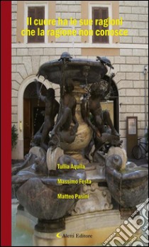 Il cuore ha le sue ragioni che la ragione non conosce. E-book. Formato EPUB ebook di Matteo Pasini