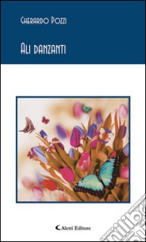 Ali danzanti. E-book. Formato EPUB ebook di Gherardo Pozzi