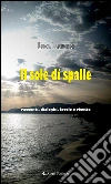 Il sole di spalle. Racconti, dialoghi, favole e ricette. E-book. Formato Mobipocket ebook di Luca Laurenti