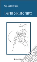 Il cammino del mio tempo. E-book. Formato EPUB ebook