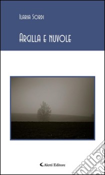 Argilla e nuvole. E-book. Formato EPUB ebook di Ilaria Sordi