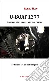 U-Boat 1277 3 giugno 1945, cronaca di una deriva. E-book. Formato Mobipocket ebook