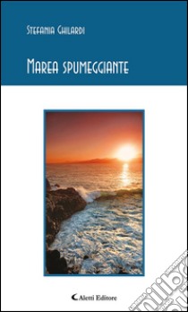 Marea spumeggiante. E-book. Formato EPUB ebook di Stefania Ghilardi