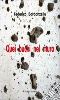 Quei buchi nel muro. E-book. Formato EPUB ebook di Federico Bardanzellu