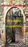 Un’eredità inaspettata. E-book. Formato EPUB ebook di Saverio Cancilleri