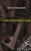 L’Ispettore Henry Lock. E-book. Formato EPUB ebook di Lorenzo Guglielmino