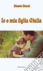 Io e mia figlia Giulia. E-book. Formato Mobipocket