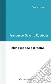 Pablo Picasso e il teatro. E-book. Formato EPUB ebook di Francesco Saverio Rombolà