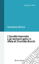 L’identità femminile e gli elementi gotici in Villette di Charlotte Brontë. E-book. Formato EPUB