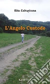 L’Angelo Custode. E-book. Formato EPUB ebook di Rita Caltagirone