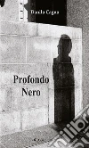 Profondo Nero. E-book. Formato Mobipocket ebook di Danilo Cagno