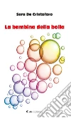 La bambina della bolla. E-book. Formato EPUB ebook di Sara De Cristofaro