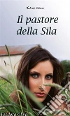 Il pastore della Sila. E-book. Formato Mobipocket ebook di Teodora Oliva
