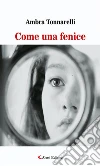 Come una fenice. E-book. Formato EPUB ebook di Ambra Tonnarelli
