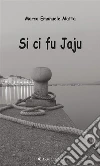 Si ci fu Jaju. E-book. Formato Mobipocket ebook di Marco Emanuele Matta
