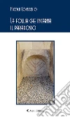 La follia che incarna il paradosso. E-book. Formato Mobipocket ebook di Nicola Lovecchio