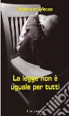 La Legge non è uguale per tutti. E-book. Formato EPUB ebook di Domenico Mecca