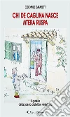 Chi de caglina nasce ntera ruspa. E-book. Formato Mobipocket ebook di Colombo Cafarotti