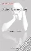 Dietro le maschere. E-book. Formato Mobipocket ebook di Antonio Tarantino