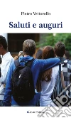 Saluti e auguri. E-book. Formato Mobipocket ebook di Pietro Vettorello