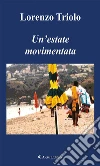 Un’estate movimentata. E-book. Formato Mobipocket ebook di Lorenzo Triolo