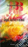 Angeli, uomini e animali. E-book. Formato EPUB ebook di Tiziana Arrigucci