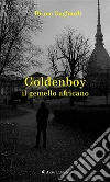GOLDENBOY il gemello africano. E-book. Formato Mobipocket ebook di Bruno Gagliardi