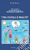 Tra favola e realtà. E-book. Formato Mobipocket ebook di Serena Zurma