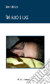Tra buio e luce. E-book. Formato EPUB ebook di Serena De Leo