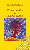Vivere la vita e l’amore di Dio. E-book. Formato Mobipocket ebook di Stefania D’Ambrosio