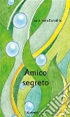 Amico segreto. E-book. Formato Mobipocket ebook di Laura Irene Borsalino
