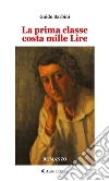 La prima classe costa mille Lire. E-book. Formato Mobipocket ebook di Guido Barbini