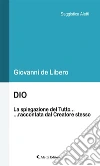 DIO - La spiegazione del Tutto... ...raccontata dal Creatore stesso. E-book. Formato Mobipocket ebook di Giovanni de Libero