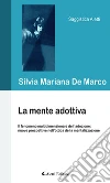 La mente adottiva. E-book. Formato Mobipocket ebook di Silvia Mariana De Marco