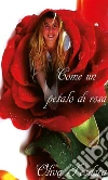 Come un petalo di rosa. E-book. Formato EPUB ebook di Teodora Oliva