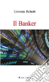 Il Banker. E-book. Formato Mobipocket ebook di Giovanni Ruberti