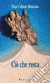 Ciò che resta. E-book. Formato EPUB ebook di Pina Cofano Mancino